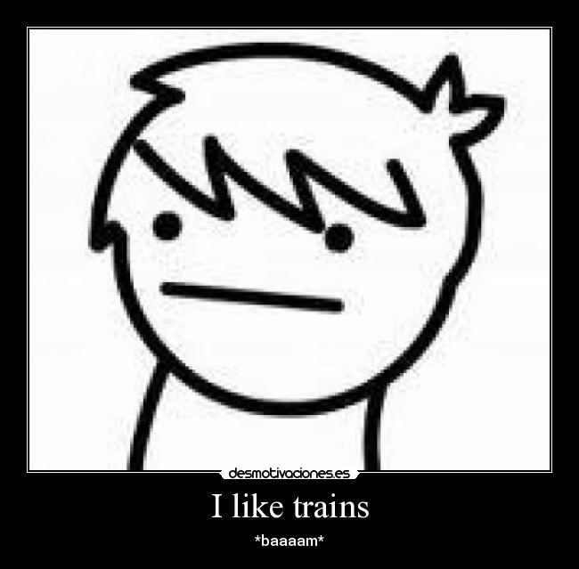 I like trains - 