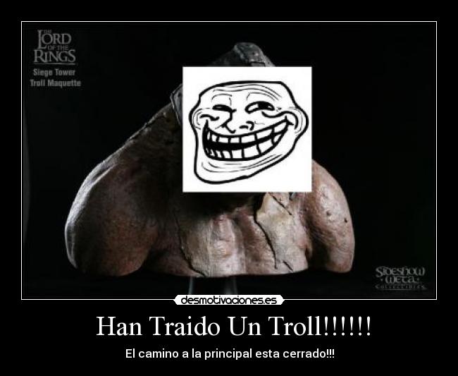 Han Traido Un Troll!!!!!! - El camino a la principal esta cerrado!!!