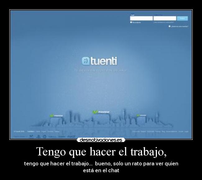 Tengo que hacer el trabajo, -