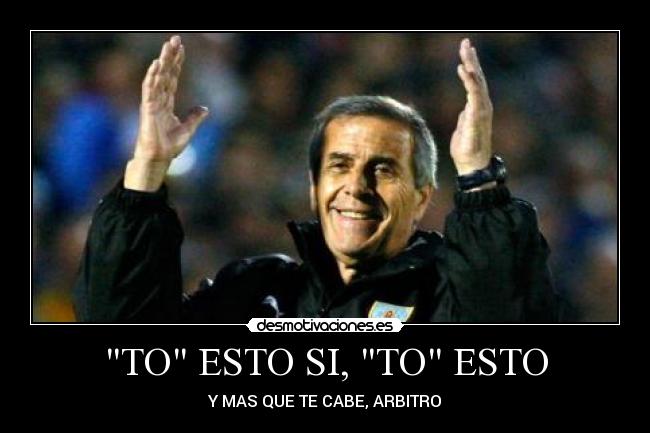 TO ESTO SI, TO ESTO - Y MAS QUE TE CABE, ARBITRO