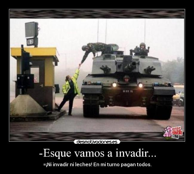 -Esque vamos a invadir... - 