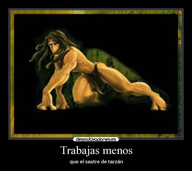 Trabajas menos -