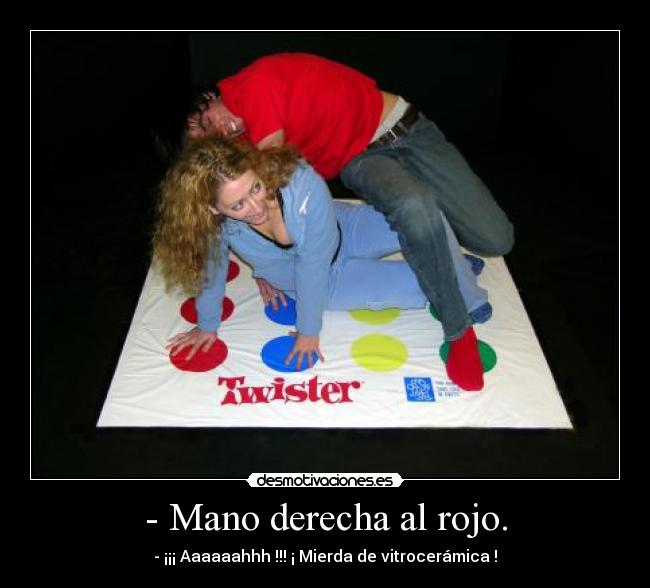 - Mano derecha al rojo. -