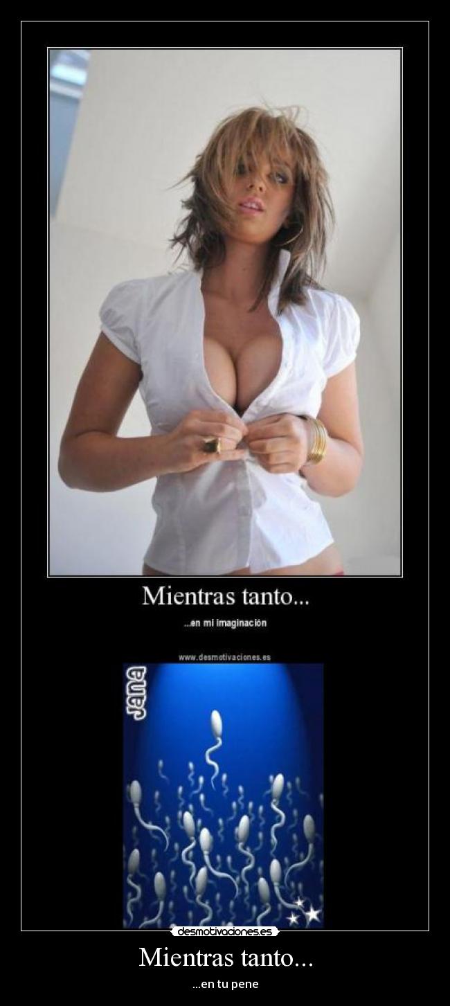 Mientras tanto... - ...en tu pene