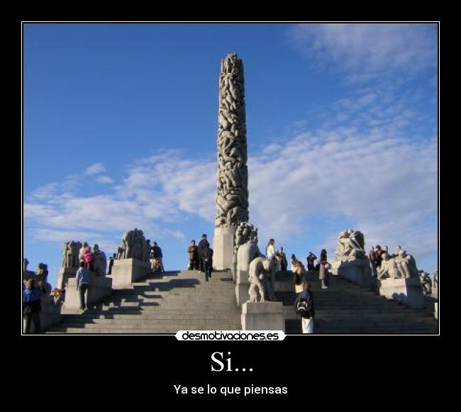 Si... - Ya se lo que piensas