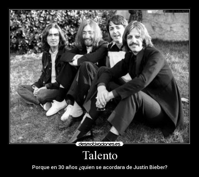 Talento - Porque en 30 años ¿quien se acordara de Justin Bieber?