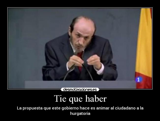 Tie que haber - La propuesta que este gobierno hace es animar al ciudadano a la hurgatoria