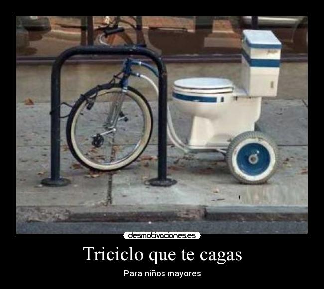 Triciclo que te cagas - Para niños mayores