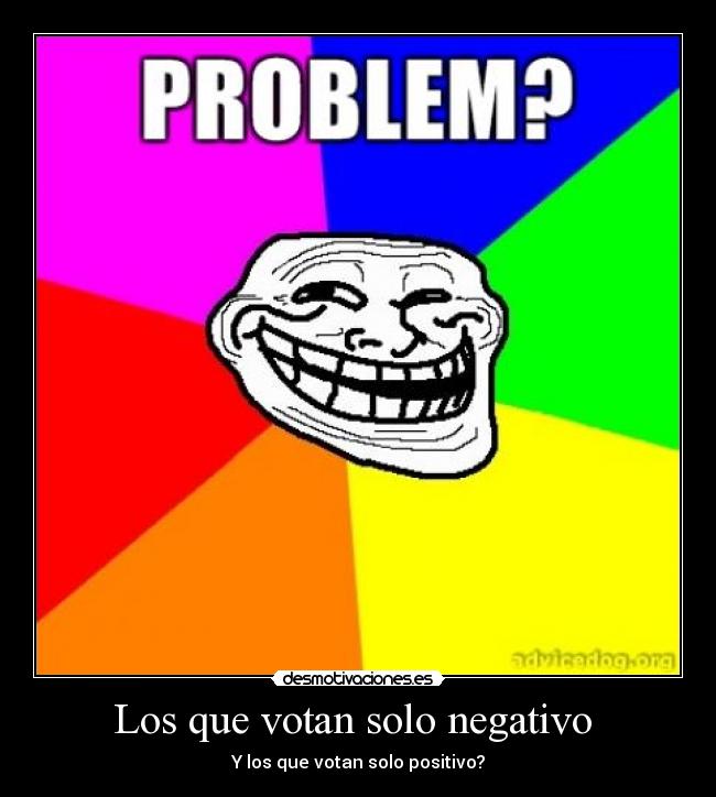 Los que votan solo negativo -