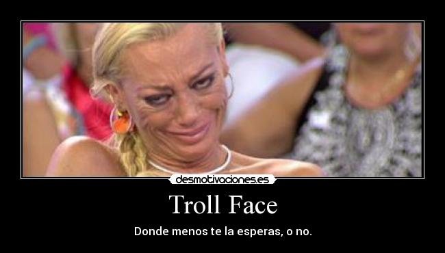 Troll Face - Donde menos te la esperas, o no.