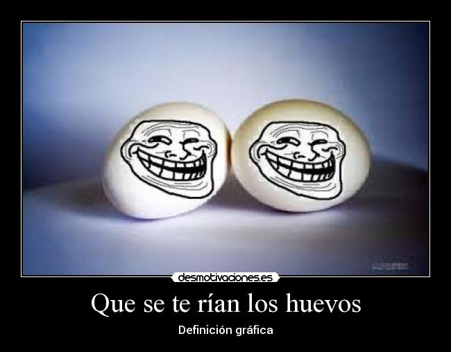 Que se te rían los huevos - 