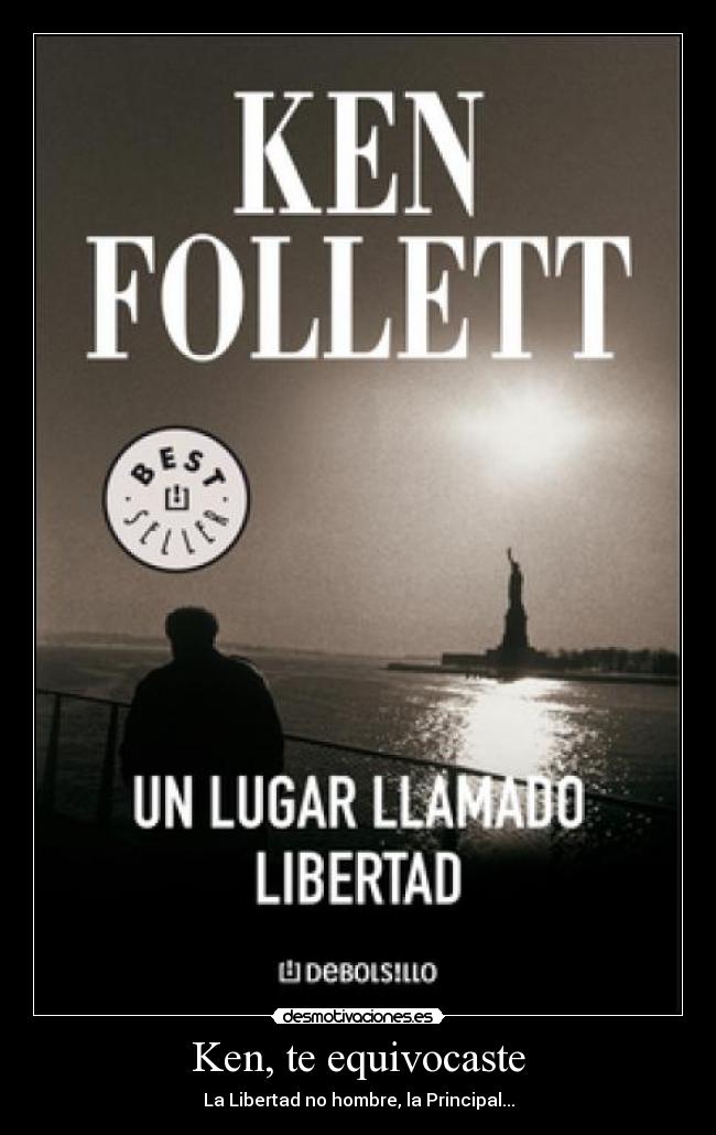 Ken, te equivocaste - La Libertad no hombre, la Principal...