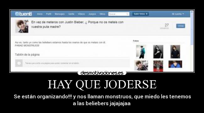 HAY QUE JODERSE - Se están organizando!!! y nos llaman monstruos, que miedo les tenemos
a las beliebers jajajajaa