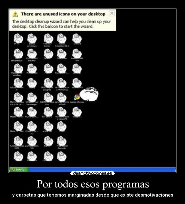 Por todos esos programas - y carpetas que tenemos marginadas desde que existe desmotivaciones