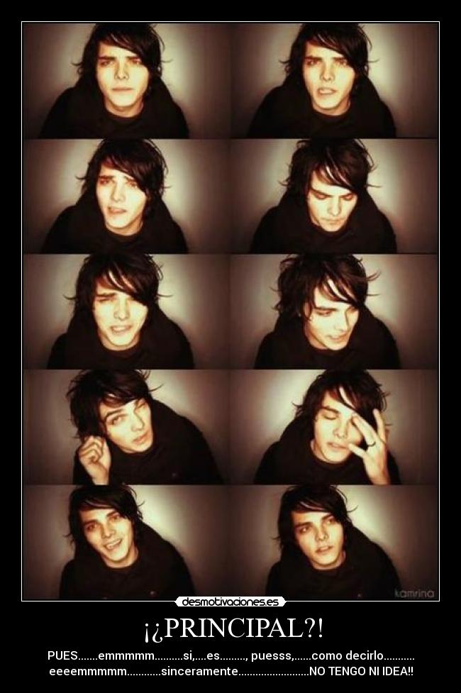 ¡¿PRINCIPAL?! - PUES.......emmmmm..........si,....es........., puesss,......como decirlo...........
eeeemmmmm............sinceramente.........................NO TENGO NI IDEA!!