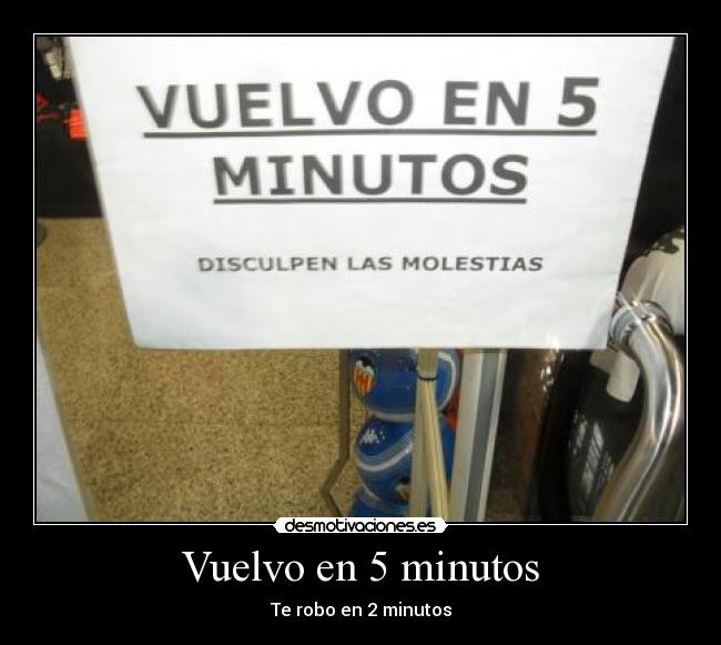 Vuelvo en 5 minutos - Te robo en 2 minutos