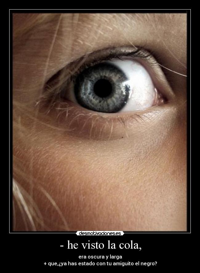 - he visto la cola, - 