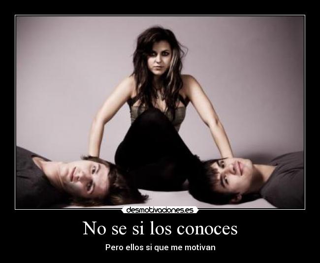 No se si los conoces - Pero ellos si que me motivan