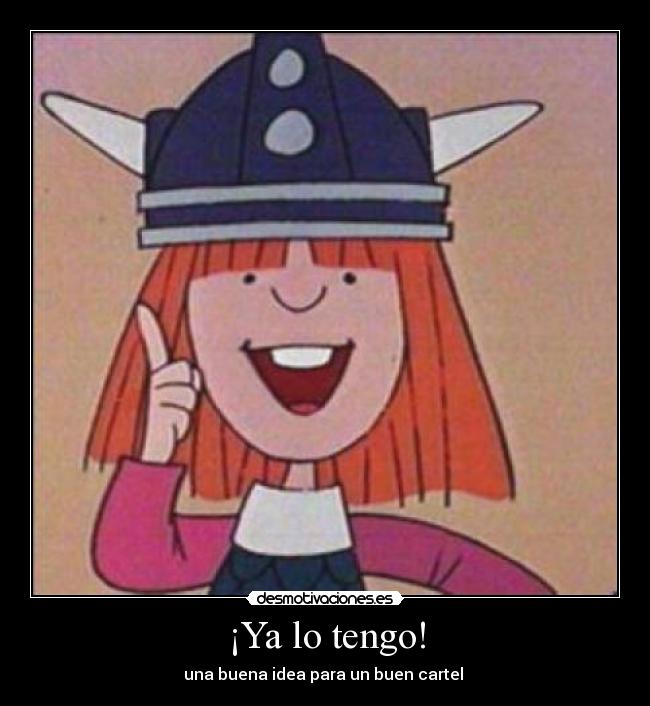 ¡Ya lo tengo! - una buena idea para un buen cartel