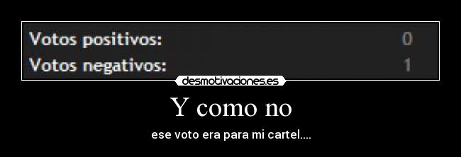 Y como no - ese voto era para mi cartel....