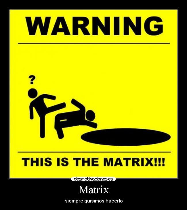 Matrix - siempre quisimos hacerlo