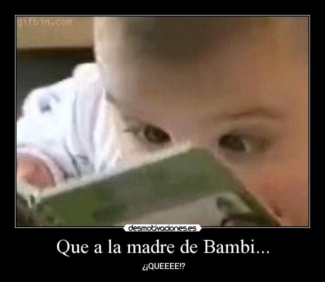 Que a la madre de Bambi... - 