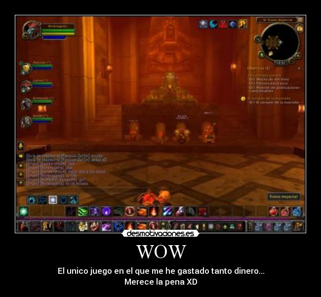 WOW - El unico juego en el que me he gastado tanto dinero...
Merece la pena XD