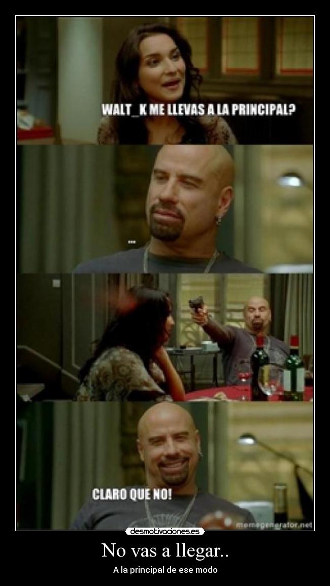 No vas a llegar.. - A la principal de ese modo