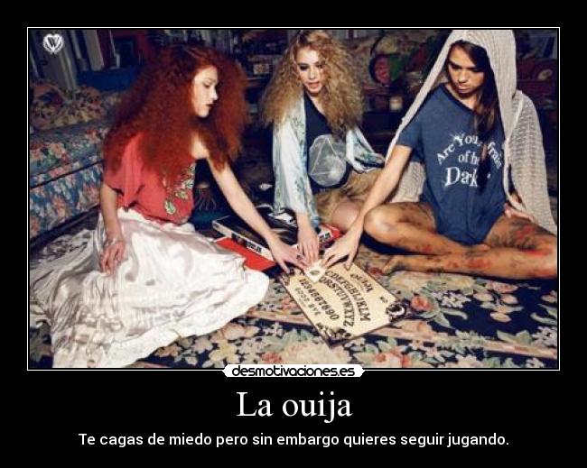 La ouija - Te cagas de miedo pero sin embargo quieres seguir jugando.
