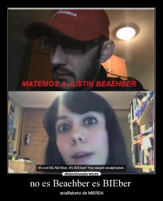 no es Beaehber es BIEber  - 