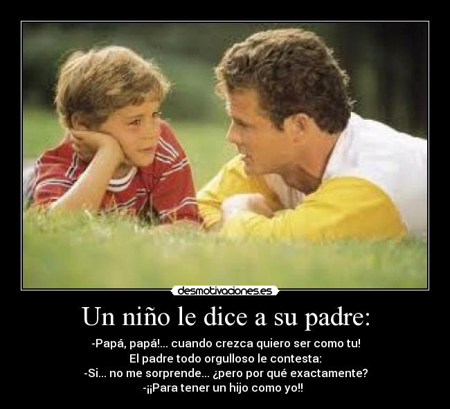 Un niño le dice a su padre: -