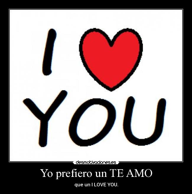 Yo prefiero un TE AMO -