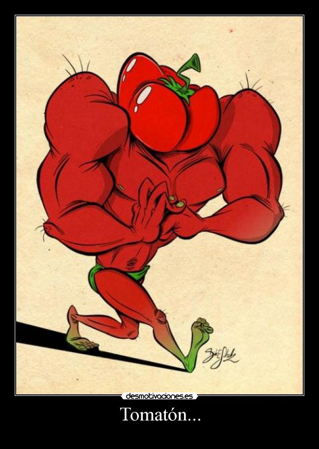 Tomatón... -