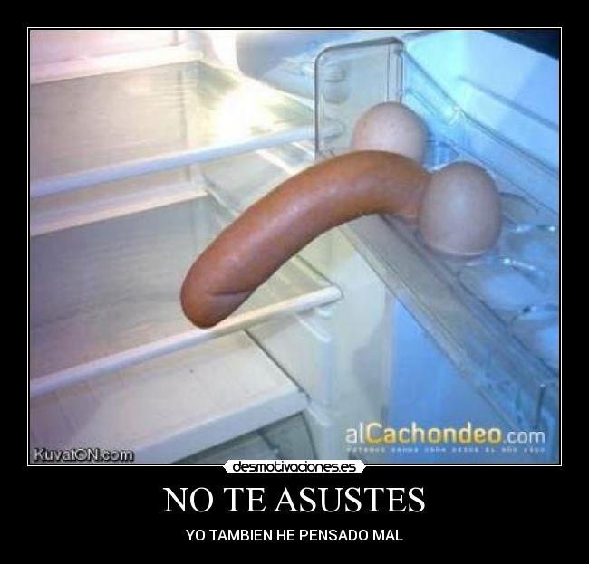 NO TE ASUSTES - YO TAMBIEN HE PENSADO MAL