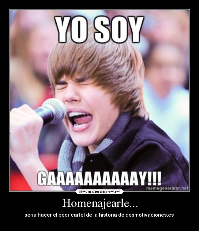 Homenajearle... - seria hacer el peor cartel de la historia de desmotivaciones.es