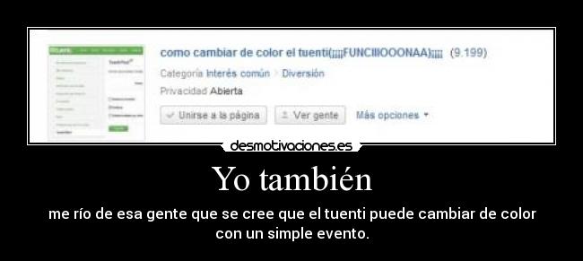 Yo también - me río de esa gente que se cree que el tuenti puede cambiar de color
con un simple evento.