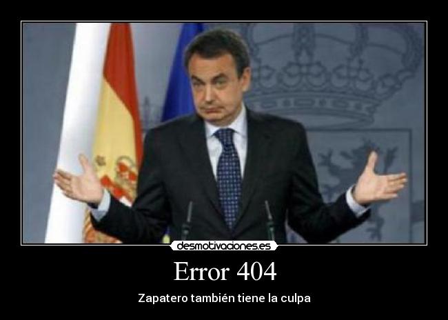 Error 404 - Zapatero también tiene la culpa