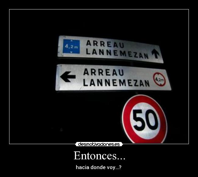 Entonces... - hacia donde voy...?