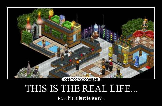 THIS IS THE REAL LIFE... - 