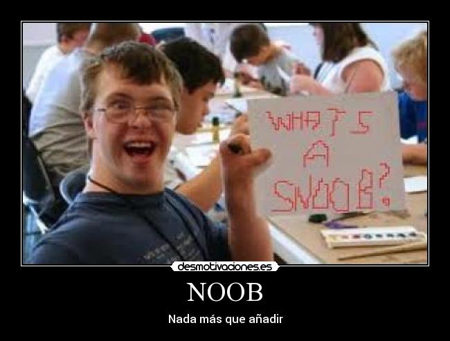 NOOB - Nada más que añadir