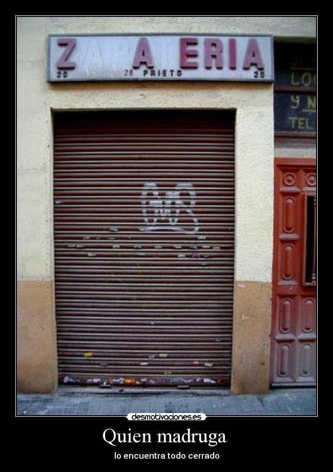 Quien madruga -