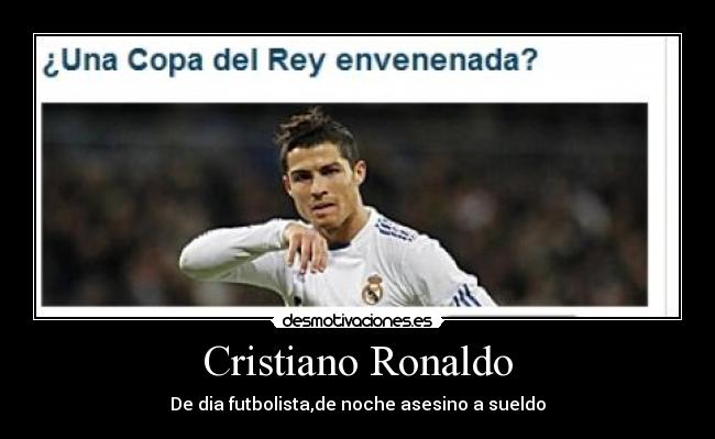 Cristiano Ronaldo - De dia futbolista,de noche asesino a sueldo