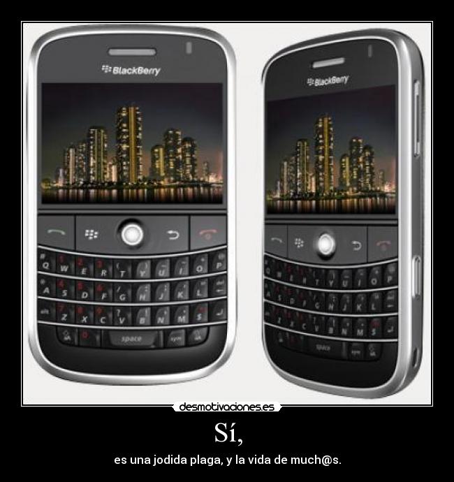 Sí, - es una jodida plaga, y la vida de much@s.