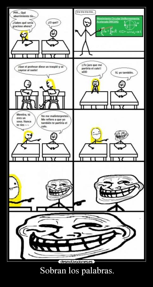 Sobran los palabras. -