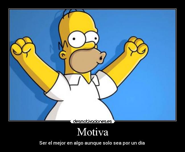 Motiva - Ser el mejor en algo aunque solo sea por un día
