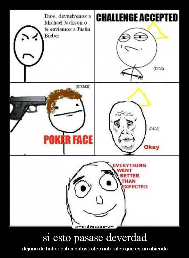 si esto pasase deverdad - dejaria de haber estas catastrofes naturales que estan abiendo