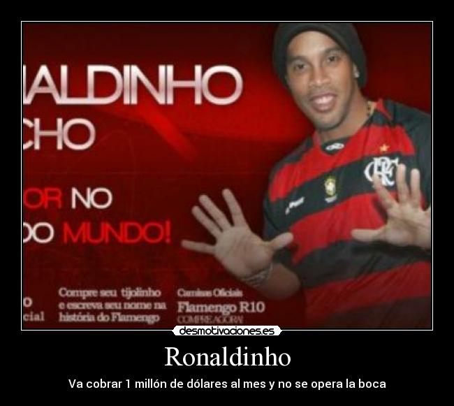 Ronaldinho - Va cobrar 1 millón de dólares al mes y no se opera la boca