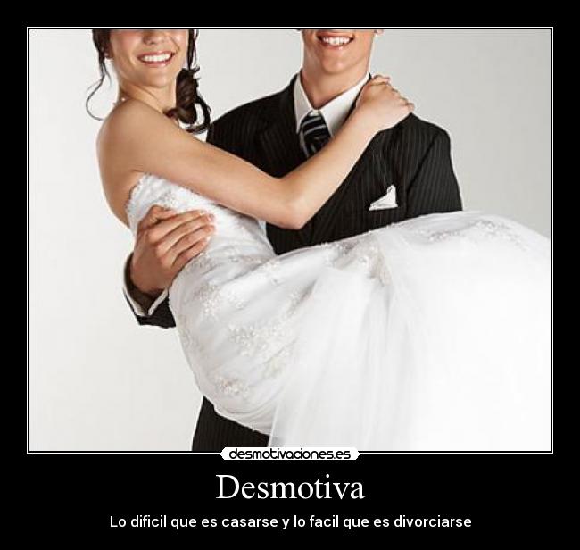 Desmotiva - Lo dificil que es casarse y lo facil que es divorciarse