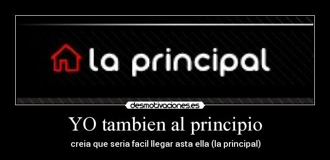 YO tambien al principio -