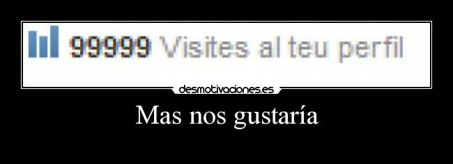 Mas nos gustaría -